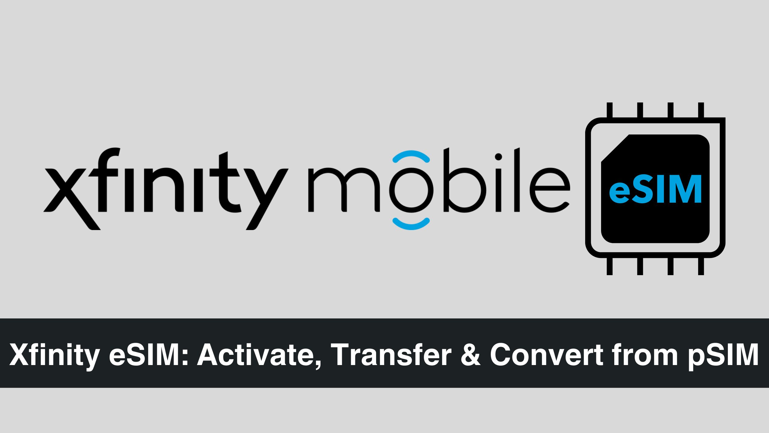 Xfinity eSIM: Activate, Transfer & Convert from pSIM